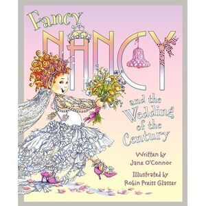 Fancy Nancy and the Wedding of the Century -- Jane O'Connor